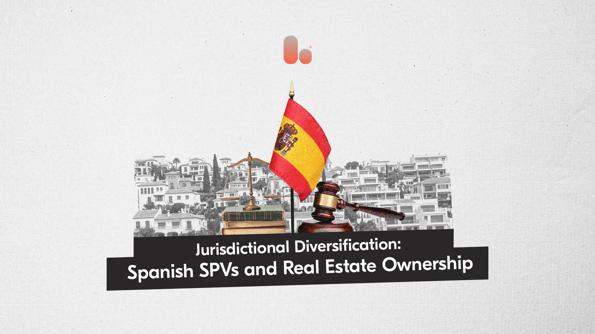 Spanish SPVs for Real Estate Ownership | Bolder Group